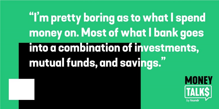 I’m pretty boring as to what I spend money on. Most of what I bank goes into a combination of investments, mutual funds, and savings